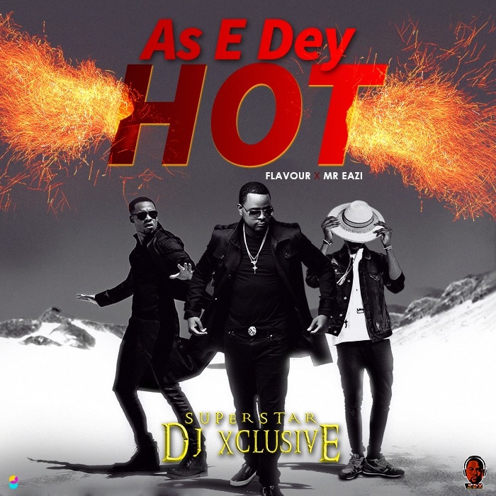 DJ Xclusive As E Dey Hot