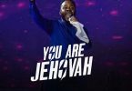 Download mp3 Prospa Ochimana You Are Jehovah mp3 download