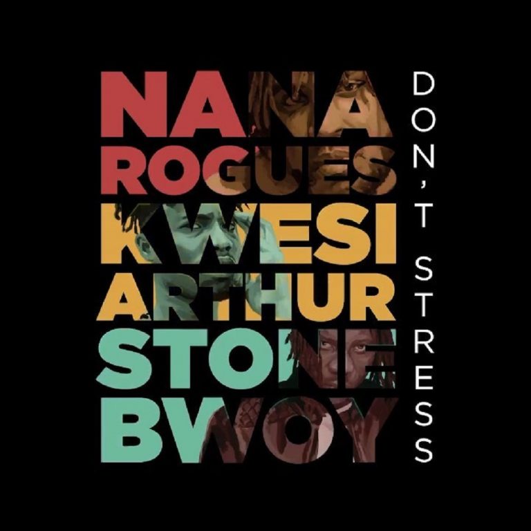 Nana Rogues – Don’t Stress ft. Stonebwoy, Kwesi Arthur