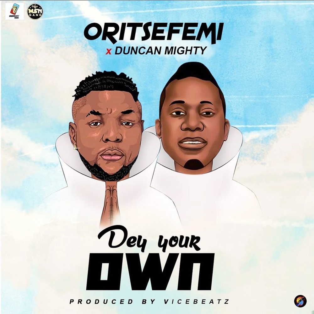 Oritsefemi – Dey Your Own ft. Duncan Mighty