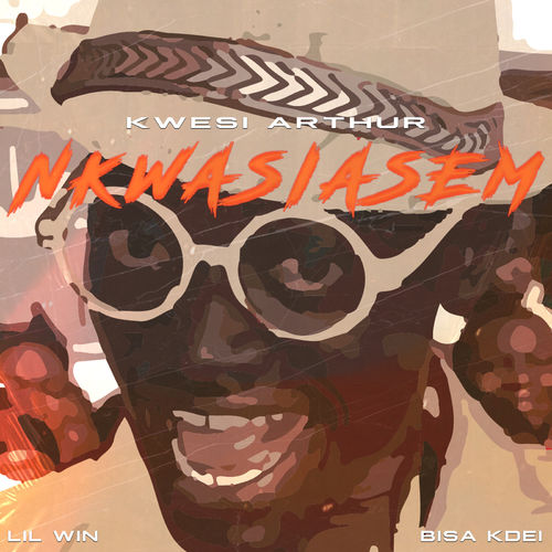 Kwesi Arthur ft. Lil Win, Bisa Kdei – Nkwasiasem