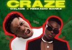 Oxlade – Craze ft. Reekado Banks