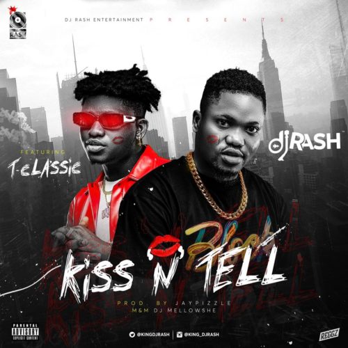 Dj Rash – Kiss N Tell ft. T-Classic