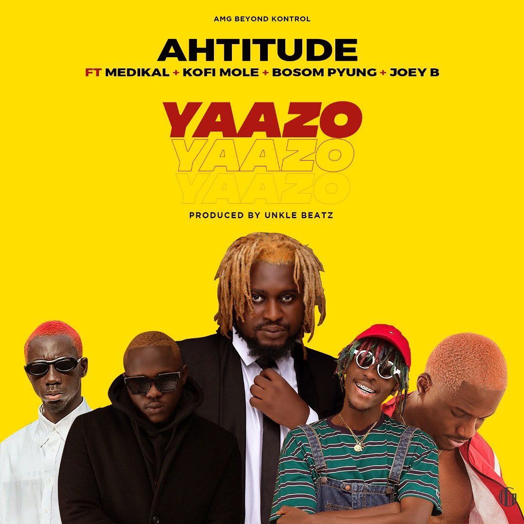 Ahtitude – Yaazo ft. Medikal, Joey B, Kofi Mole, P Yung