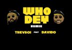 Trevboi ft. Davido – Who Dey (Remix)