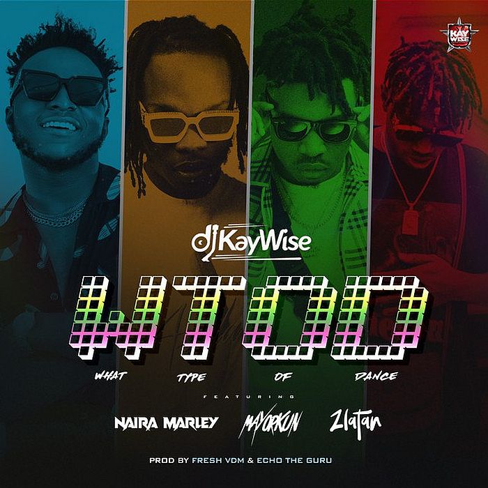 DJ Kaywise Ft. Mayorkun, Naira Marley, Zlatan – What Type Of Dance