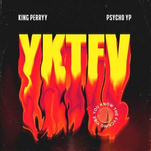 King Perryy & PsychoYP – You Know the Fvcking Vibe (YKTFV)