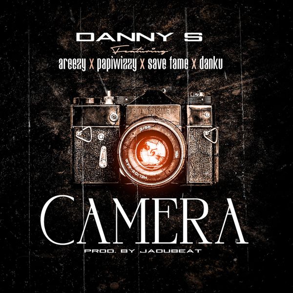 Danny S – Camera ft. Areezy, Papiwizzy, Savefame, Danku