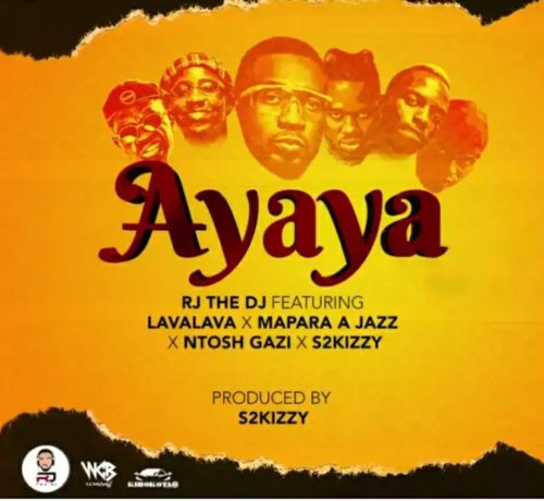 RJ The DJ – Ayaya ft. Mapara A Jazz, Lava Lava, S2Kizzy, Ntosh Gazi