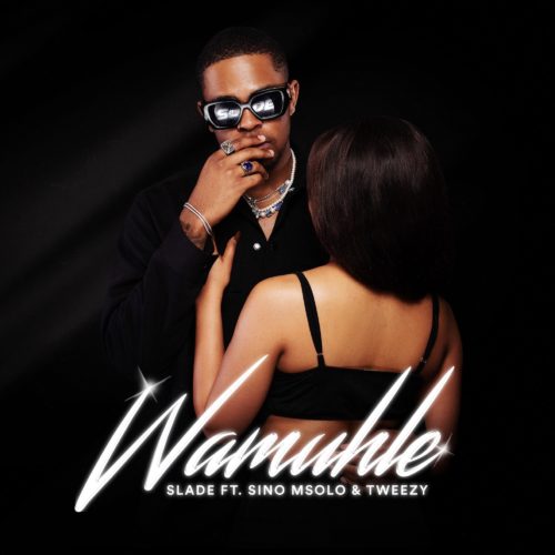 Wamuhle – Slade ft. Sino Msolo, Tweezy