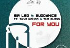 Sir LSG – For You (Vocal Mix) ft. Buddynice, Skye Wanda & The Bless