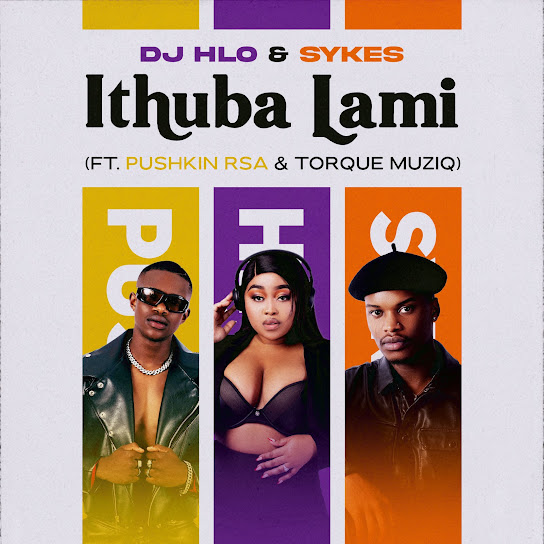 DJ Hlo – iThuba Lami ft. Sykes, Pushkin RSA & TorQue MuziQ
