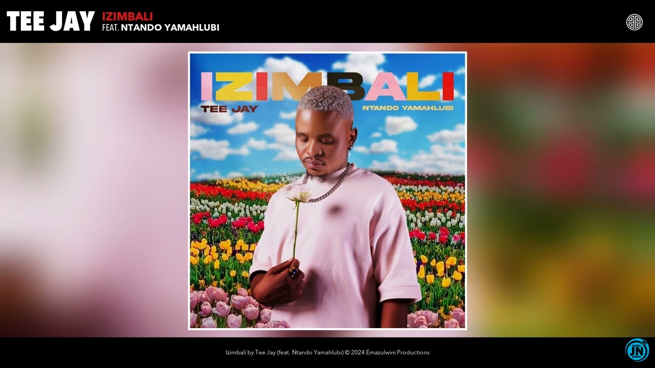 Tee Jay – Izimbali ft. Ntando Yamahlubi