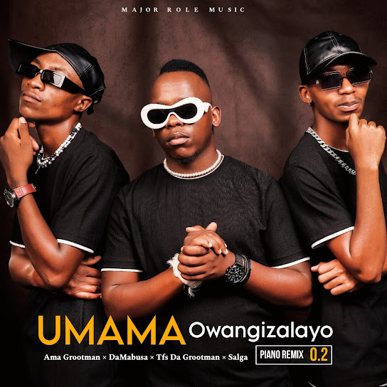 Ama Grootman – UMAMA Owangizalayo (Piano Remix 2.0) Ft. Da Mabusa, Tfs Da Grootman & And Salga
