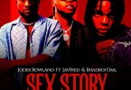 Jodex rowland – Sex Story Ft Jayfred & Bhadboi OML