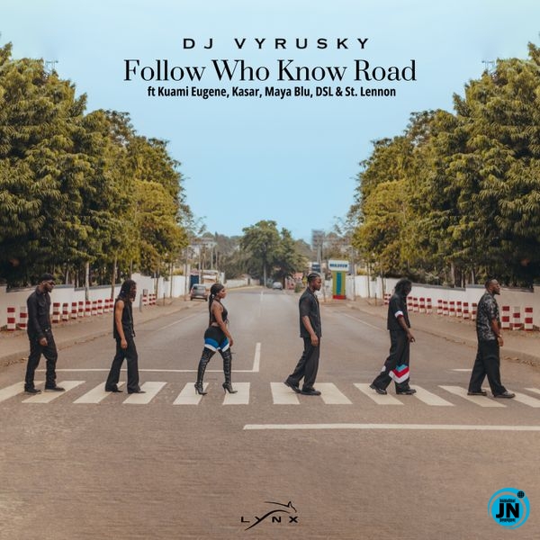 DJ Vyrusky – Follow Who Know Road Ft. Kuami Eugene, DSL, St Lennon, Maya Blu & Kasar