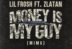 Lil Frosh – Money Is My Guy (MIMG) Ft Zlatan